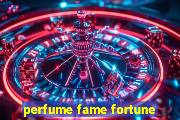 perfume fame fortune